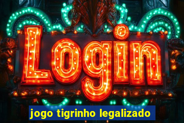 jogo tigrinho legalizado